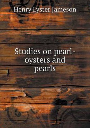 Cover image for Studies on pearl-oysters and pearls