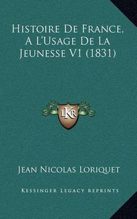 Cover image for Histoire de France, A L'Usage de La Jeunesse V1 (1831)