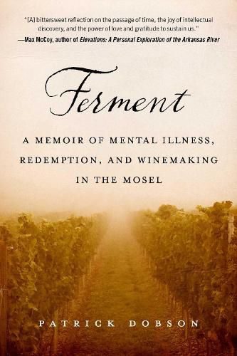 Cover image for Ferment: A Memoir of Mental Illness, Redemption, and Winemaking in the Mosel