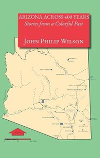 Cover image for Arizona Across 400 Years, Stories from a Colorful Past