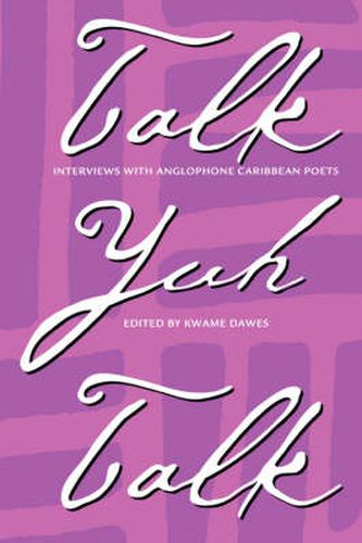 Talk Yuh Talk: Interviews with Anglophone Caribbean Poets