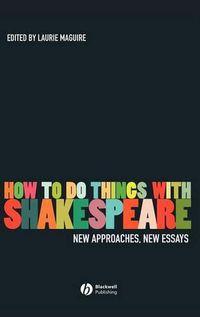 Cover image for How to Do Things with Shakespeare: New Approaches, New Essays