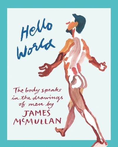 Cover image for Hello World: The Body Speak in the Drawings of Men