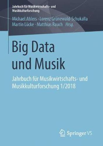 Cover image for Big Data und Musik: Jahrbuch fur Musikwirtschafts- und Musikkulturforschung 1/2018