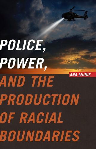 Cover image for Police, Power, and the Production of Racial Boundaries