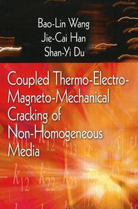 Cover image for Coupled Thermo-Electro-Mangneto-Mechanical Cracking of Non-Homogenous Media