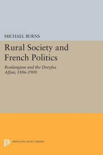 Cover image for Rural Society and French Politics: Boulangism and the Dreyfus Affair, 1886-1900