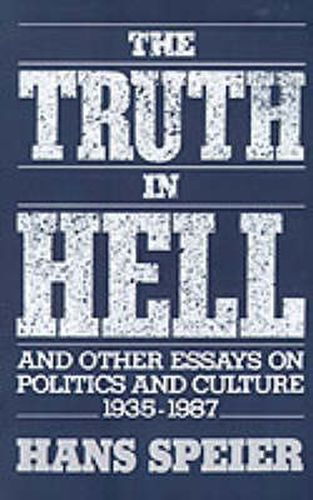 Cover image for The Truth in Hell and Other Essays on Politics and Culture, 1935-1987