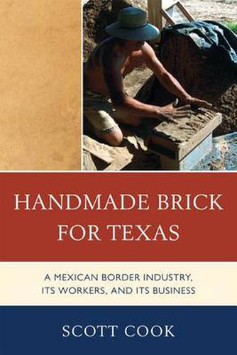 Cover image for Handmade Brick for Texas: A Mexican Border Industry, Its Workers, and Its Business