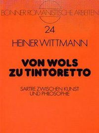 Cover image for Von Wols Zu Tintoretto: Sartre Zwischen Kunst Und Philosophie