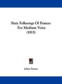 Cover image for Sixty Folksongs of France: For Medium Voice (1915)