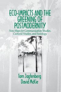 Cover image for Eco-Impacts and the Greening of Postmodernity: New Maps for Communication Studies, Cultural Studies, and Sociology