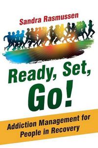 Cover image for Ready, Set, Go!: Addiction Management for People in Recovery