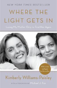 Cover image for Where the Light Gets In: Losing My Mother Only to Find Her Again