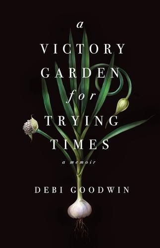 Cover image for A Victory Garden for Trying Times