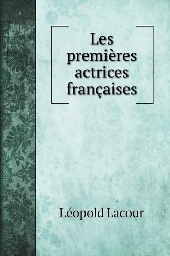 Les premieres actrices francaises