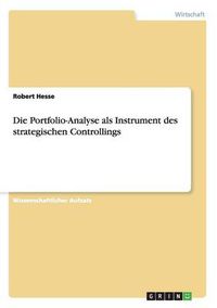 Cover image for Die Portfolio-Analyse als Instrument des strategischen Controllings