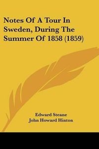 Cover image for Notes of a Tour in Sweden, During the Summer of 1858 (1859)