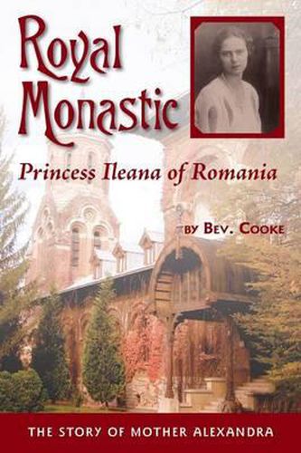 Cover image for Royal Monastic: Princess Ileana of Romania - the Story of Mother Alexandra