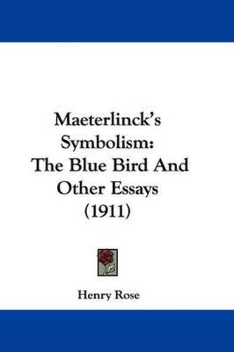 Maeterlinck's Symbolism: The Blue Bird and Other Essays (1911)