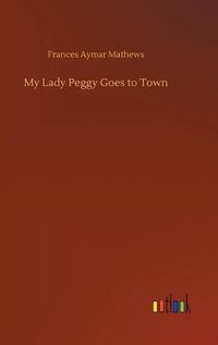 Cover image for My Lady Peggy Goes to Town