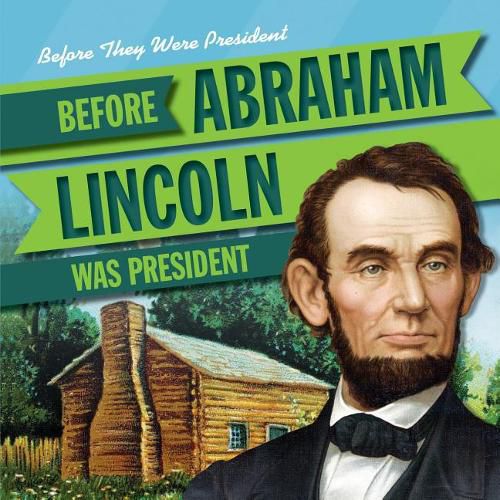 Cover image for Before Abraham Lincoln Was President