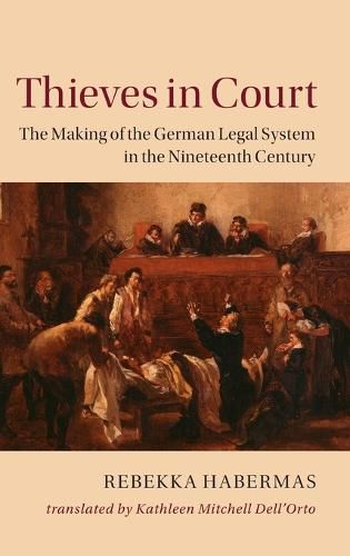 Cover image for Thieves in Court: The Making of the German Legal System in the Nineteenth Century