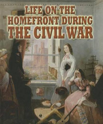 Cover image for Life on the Homefront During the Civil War