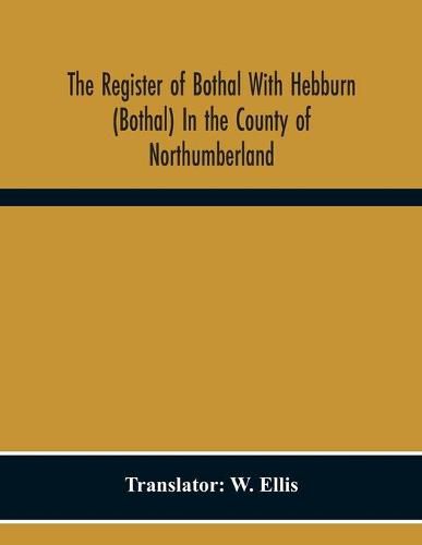 Cover image for The Register Of Bothal With Hebburn (Bothal) In The County Of Northumberland