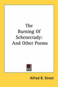 Cover image for The Burning of Schenectady: And Other Poems