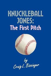 Cover image for Knuckleball Jones: The First Pitch