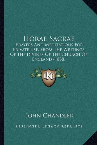 Horae Sacrae: Prayers and Meditations for Private Use, from the Writings of the Divines of the Church of England (1888)