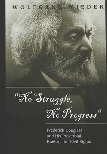 No Struggle, No Progress: Frederick Douglass and His Proverbial Rhetoric for Civil Rights