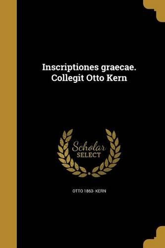 Cover image for Inscriptiones graecae. Collegit Otto Kern
