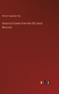 Cover image for Historical Scenes from the Old Jesuit Missions