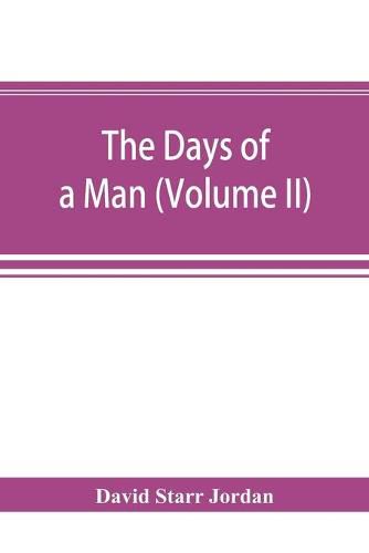 Cover image for The days of a man: being memories of a naturalist, teacher, and minor prophet of democracy (Volume II)