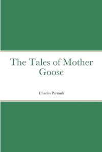 Cover image for The Tales of Mother Goose