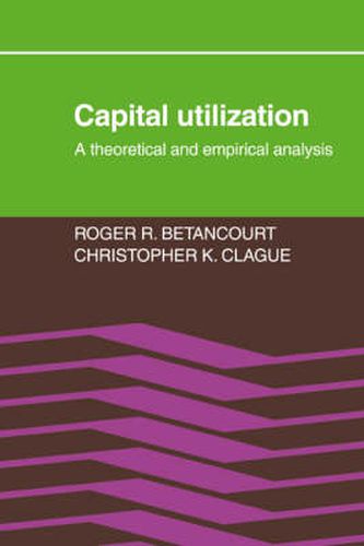 Cover image for Capital Utilization: A Theoretical and Empirical Analysis