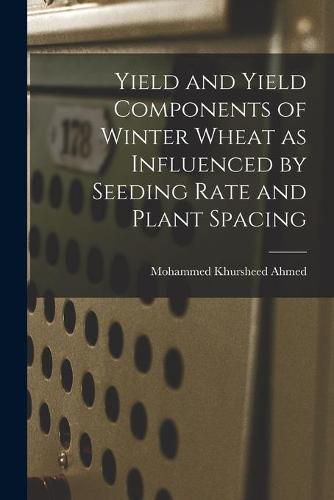 Cover image for Yield and Yield Components of Winter Wheat as Influenced by Seeding Rate and Plant Spacing