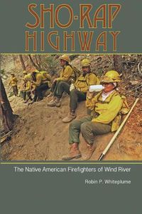 Cover image for Sho-Rap Highway: The Native American Firefighters of Wind River