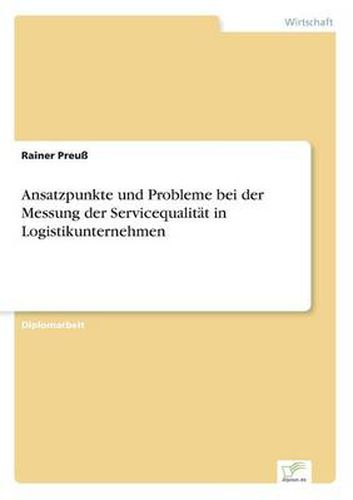 Cover image for Ansatzpunkte und Probleme bei der Messung der Servicequalitat in Logistikunternehmen