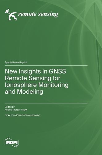 Cover image for New Insights in GNSS Remote Sensing for Ionosphere Monitoring and Modeling