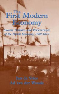 Cover image for The First Modern Economy: Success, Failure, and Perseverance of the Dutch Economy, 1500-1815