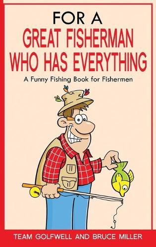 Cover image for For a Great Fisherman Who Has Everything: A Funny Fishing Book for Fishermen