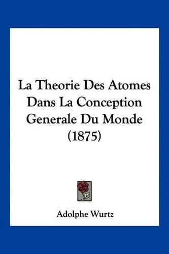 Cover image for La Theorie Des Atomes Dans La Conception Generale Du Monde (1875)