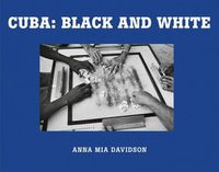 Cover image for Anna Mia Davidson: Cuba: Black and White