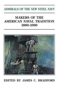 Cover image for Admirals of the New Steel Navy: Makers of the American Naval Tradition 1880-1930