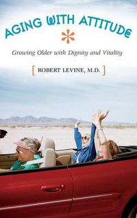 Cover image for Aging with Attitude: Growing Older with Dignity and Vitality