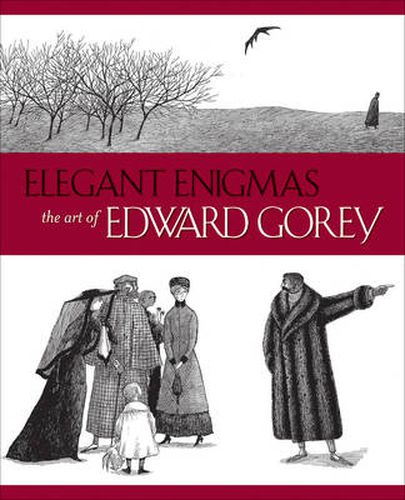 Elegant Enigmas the Art of Edward Gorey