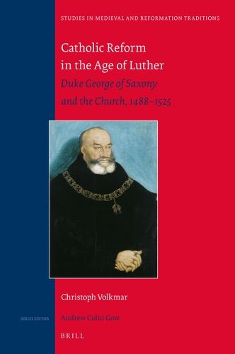 Cover image for Catholic Reform in the Age of Luther: Duke George of Saxony and the Church, 1488-1525